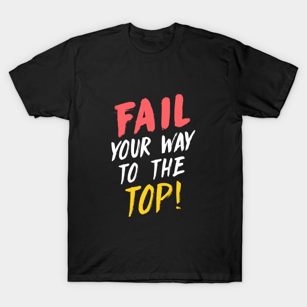 Fail your way to the top. T-Shirt by Andreeastore  